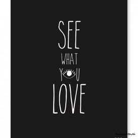 AFFICHE ( 30x40cm) - LOVE WHAT YOU SEE
