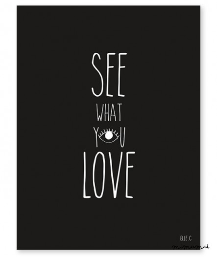 AFFICHE ( 30x40cm) - LOVE WHAT YOU SEE